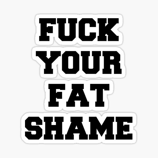 Fuck Your Fat Shame/ photo