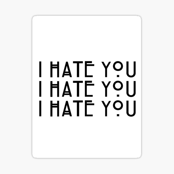 I help you hate me. Хейт. I hate you перевод на русский. I hate you.