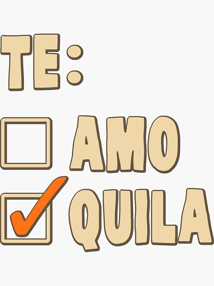 "Te Amo Tequila Spanish Choice" Sticker for Sale by TheShirtYurt Redbubble