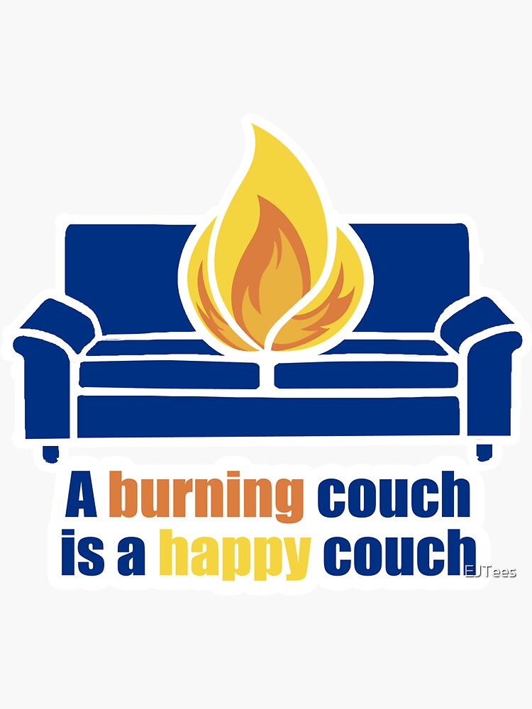 "A Burning Couch is a Happy Couch" Sticker by EJTees Redbubble