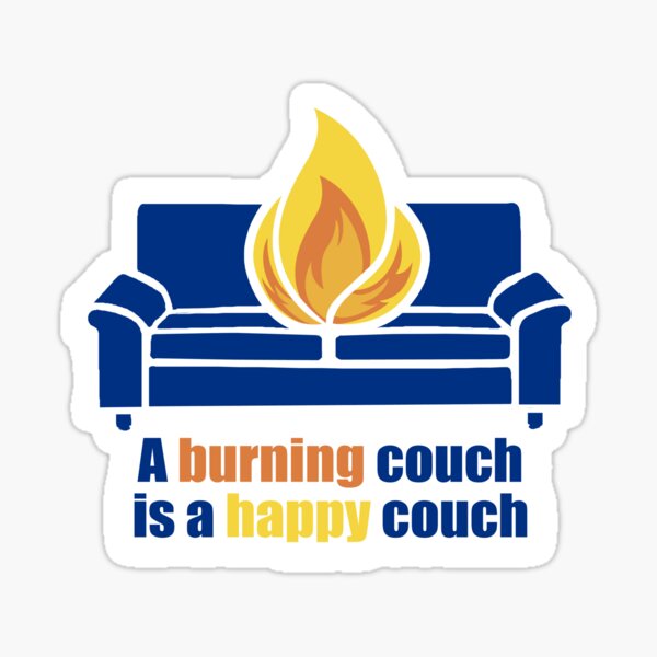 "A Burning Couch is a Happy Couch" Sticker by EJTees Redbubble
