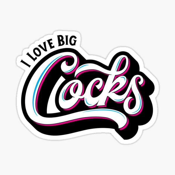 I Love Big Cocks Sticker