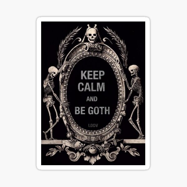 RESTEZ CALME et SOYEZ GOTH Sticker