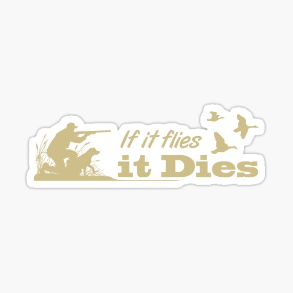 Hunting - If it flies it dies! Sticker