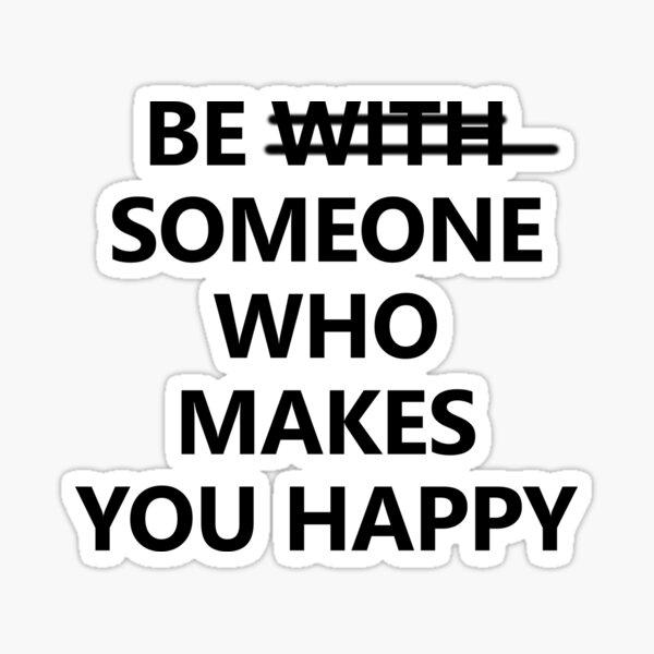 be-someone-who-makes-you-happy-2-sticker-by-wholockism-redbubble