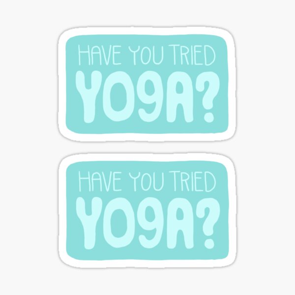 Have You Tried Yoga? Sticker