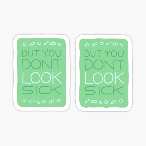 But You Don't Look Sick Sticker
