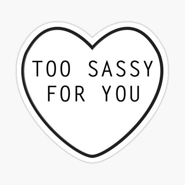 Too Sassy For You Sticker For Sale By Rachaelroyalty Redbubble