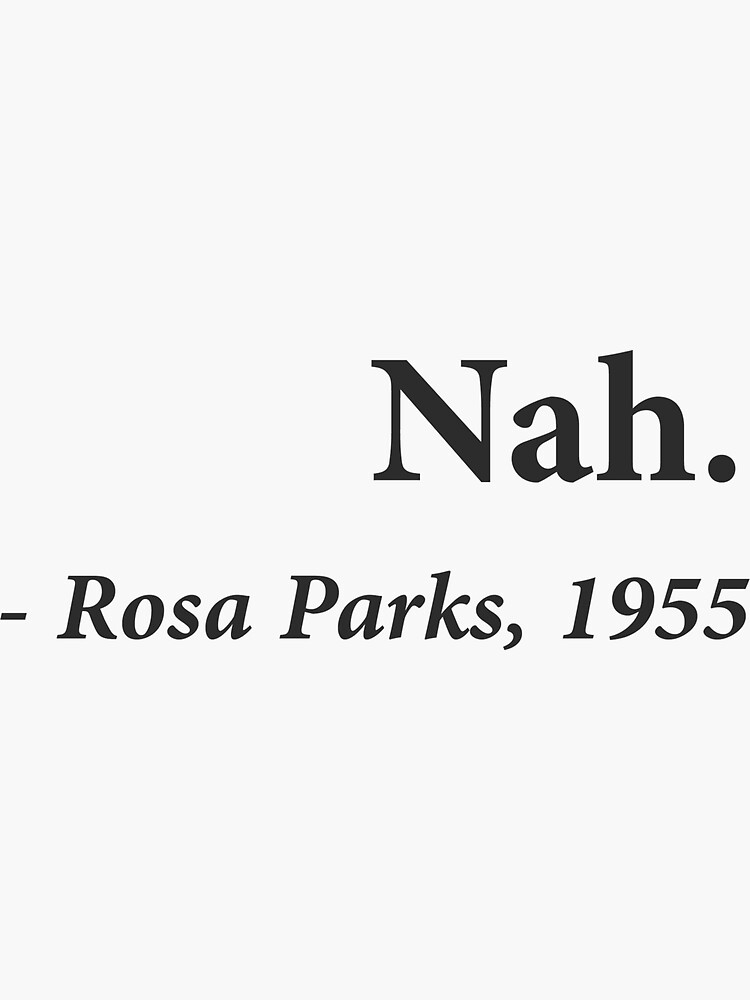 Nah Rosa Parks Quote by TheShirtYurt