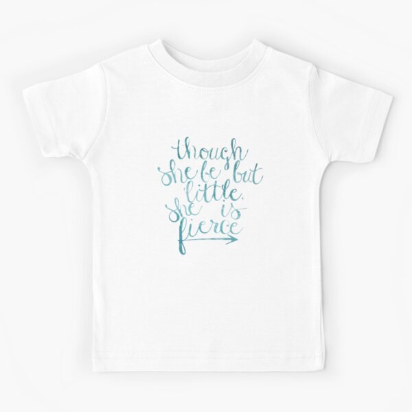 though she be but little she is fierce Kids T-Shirt