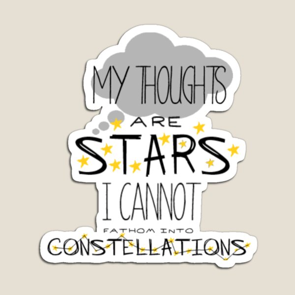 My Thoughts Are Stars I Cannot Fathom Into Constellations Magnet