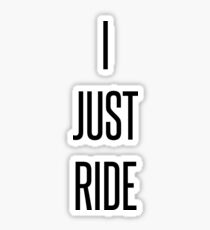 I Just Ride. Sticker