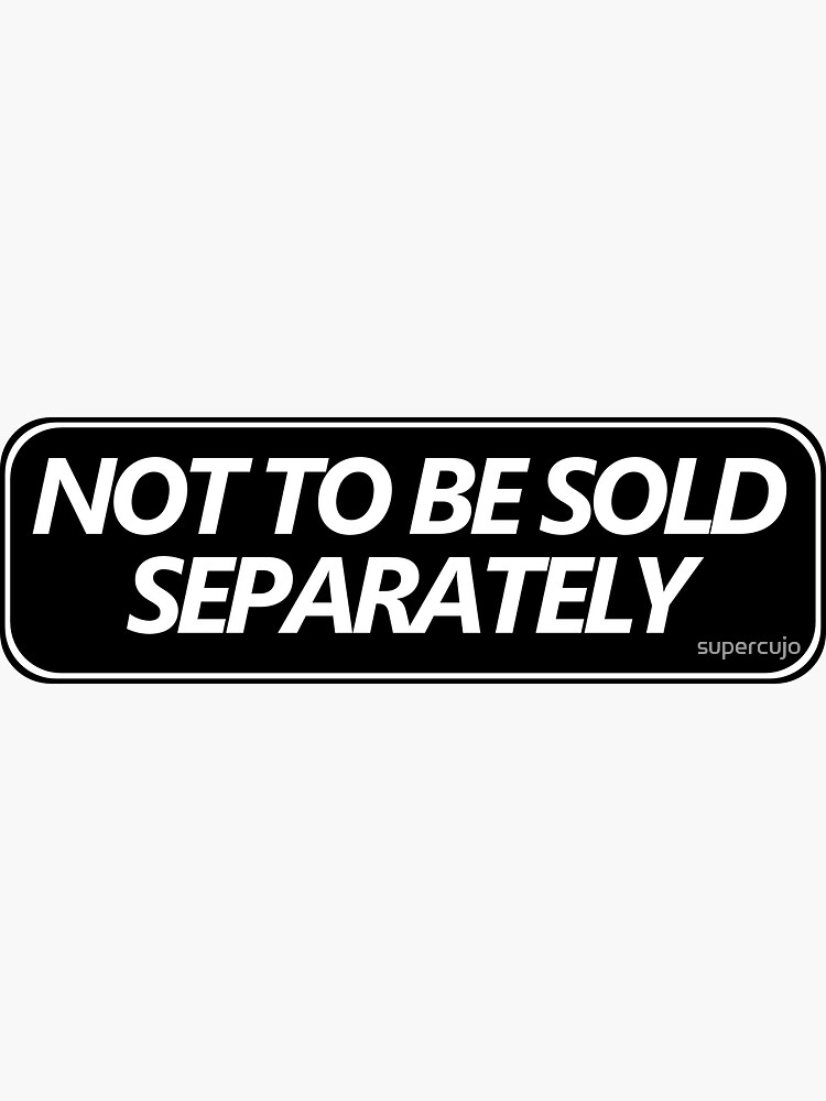 "Not To Be Sold Separately" Sticker by supercujo Redbubble