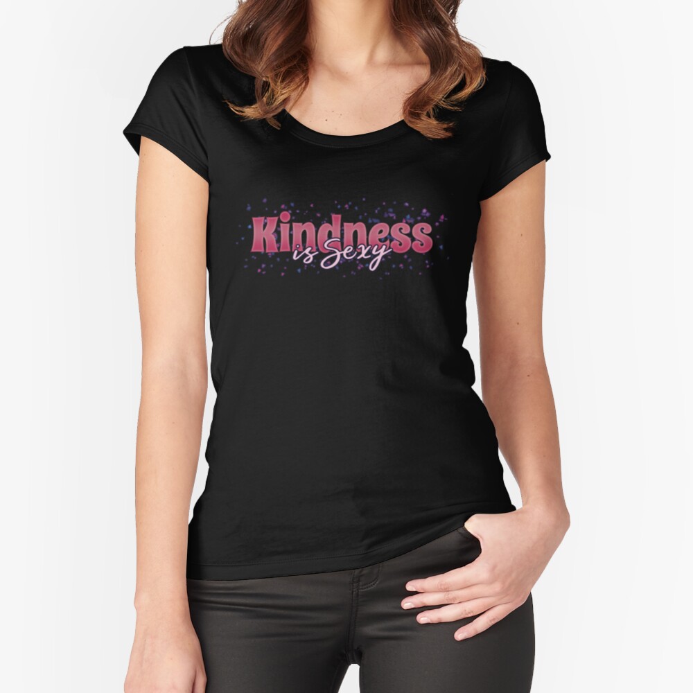 Kindness is Sexy Fitted Scoop T-Shirt