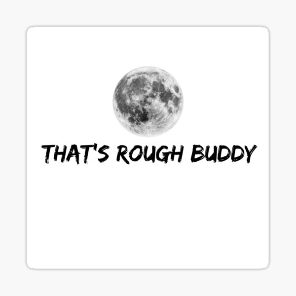 Item preview, That's rough buddy designed and sold by Dayume.