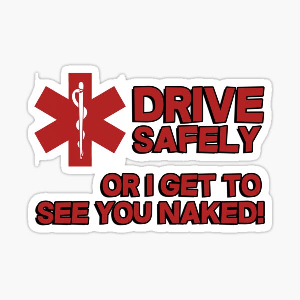 EMS, Paramedic. Drive safely or I get to see you naked Sticker
