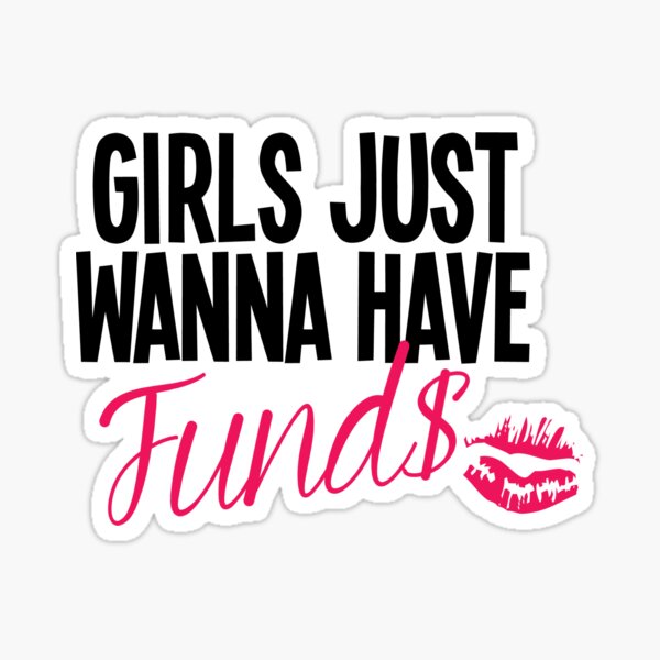 Girls Just Wanna Have Funds Stickers Redbubble 6839