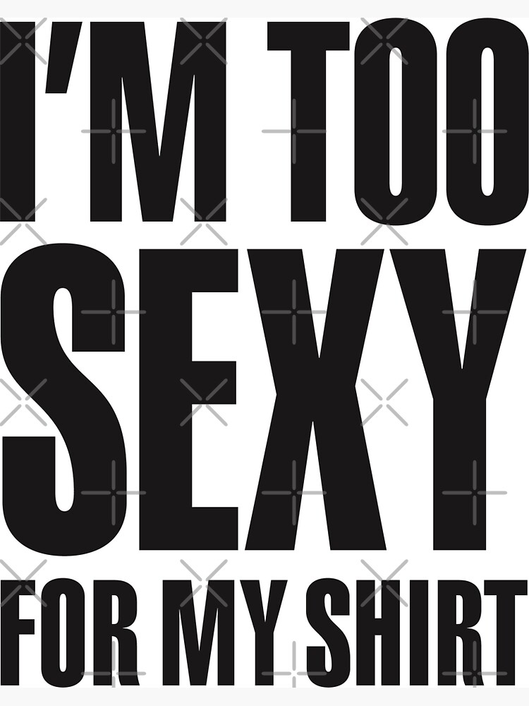 I'm too sexy for my shirt Magnet