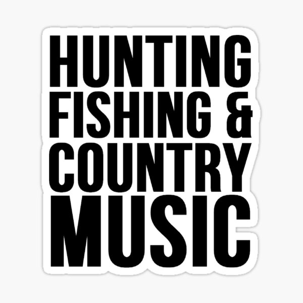 Hunting Fishing And Love Country Music - Hunting And Fishing - Sticker