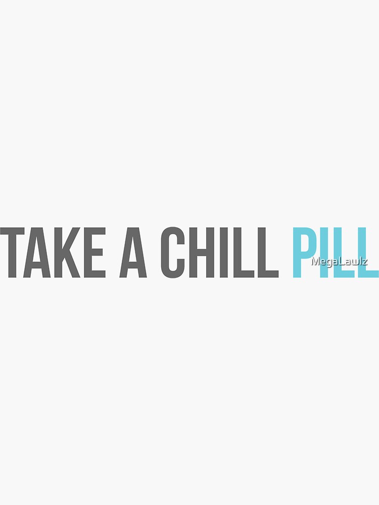 Take A Chill Pill Sticker By Megalawlz Redbubble