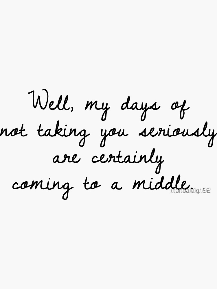 "Not taking you seriously. " Sticker for Sale by mandaleigh92 | Redbubble