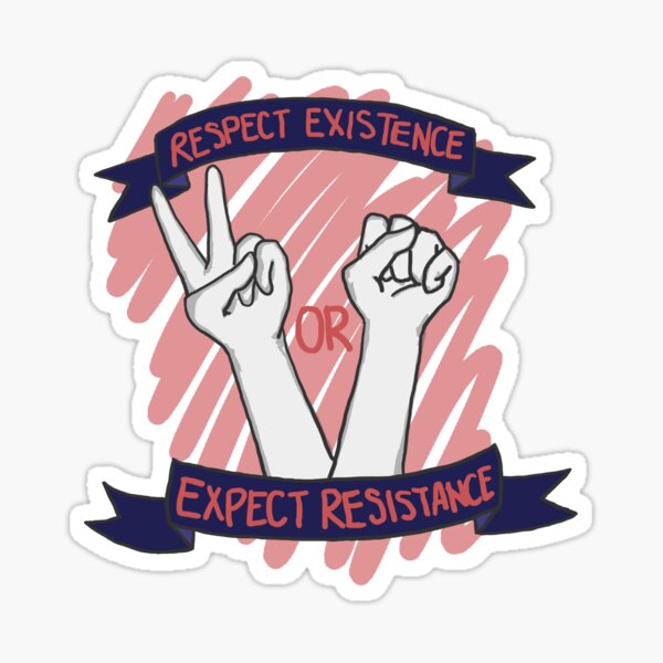 Respect Existence or Expect Resistance! Sticker