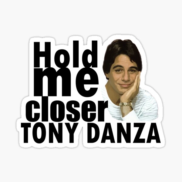 Hold Me Closer Tony Danza Stickers | Redbubble