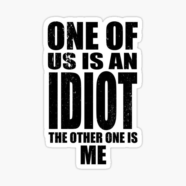 One of Us is an Idiot - Dark Sticker