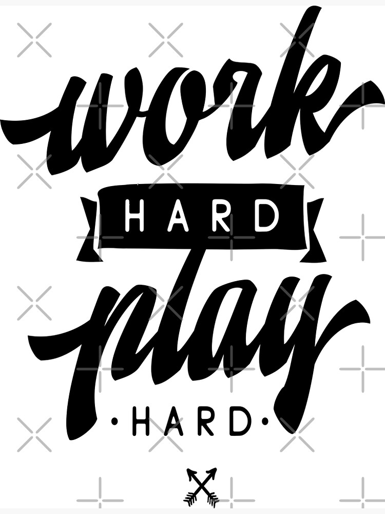 In Others' Words: Work Hard, Play Hard