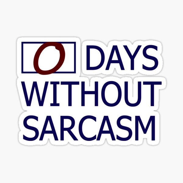 Item preview, 0 days without sarcasm designed and sold by digerati.