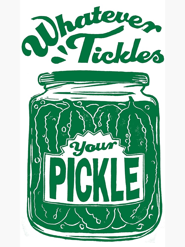 cheeky-whatever-tickles-your-pickle-poster-for-sale-by