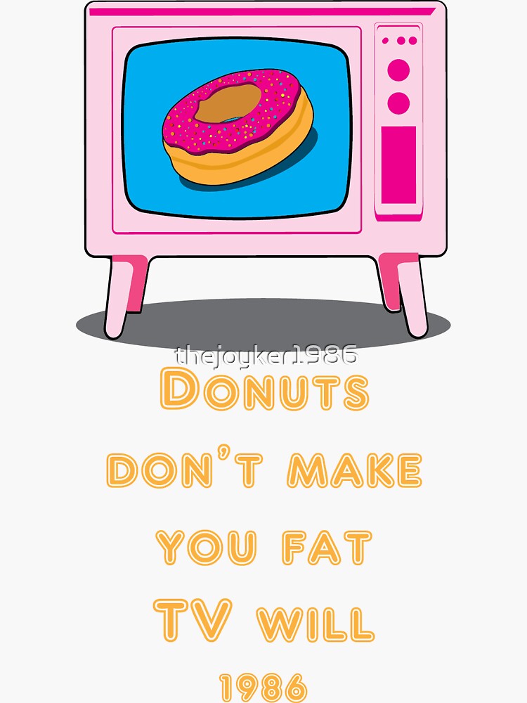 "Donuts don make you fat, but TV will Funny Cartoon" Sticker for Sale