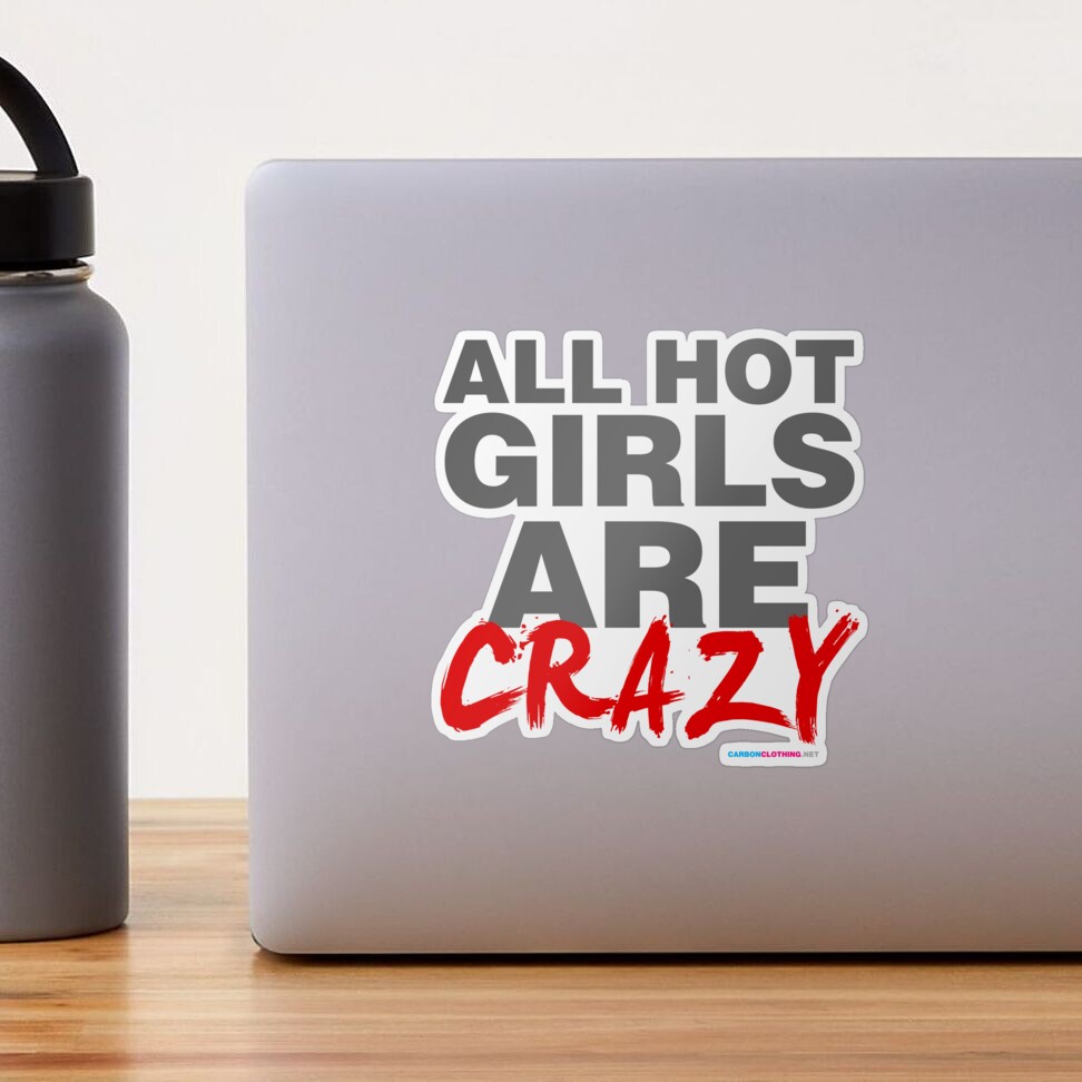 All Hot Girls Are Crazy