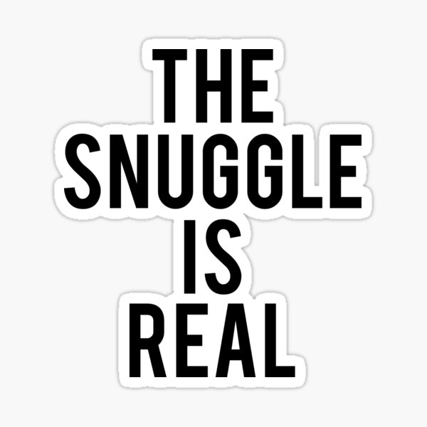 "The Snuggle Is Real" Sticker by mralan Redbubble