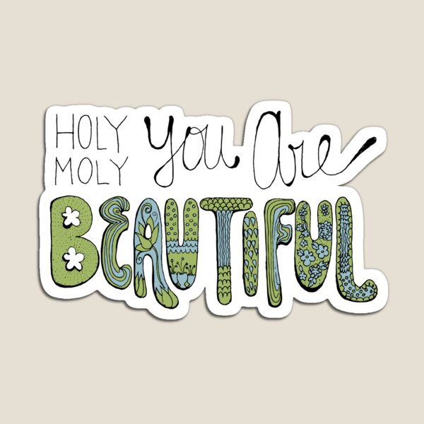 Holy Moly You Are Beautiful! Magnet