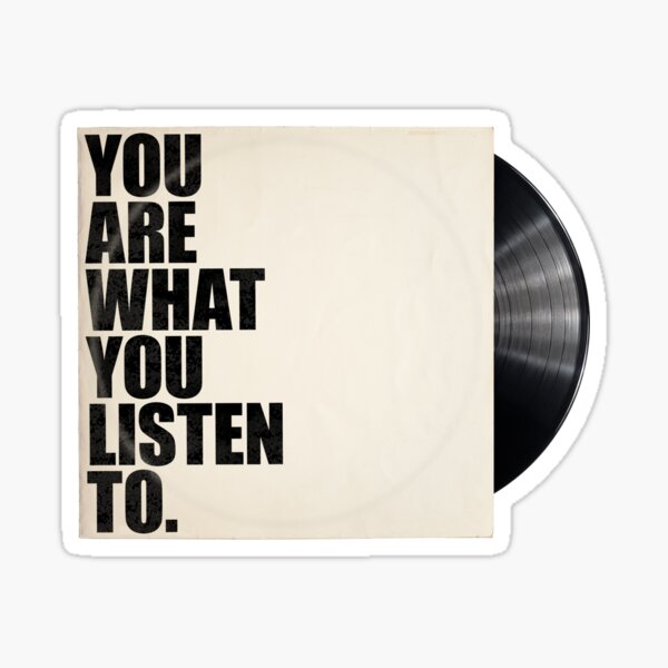 You Are What You Listen To Sticker