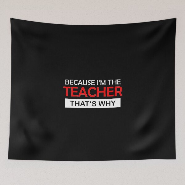 Item preview, Because I'm the Teacher, that's why designed and sold by AndiHK.
