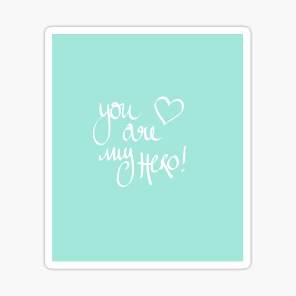 You Are My Hero Sticker