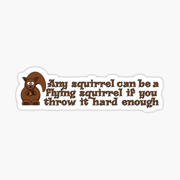 Item preview, Any squirrel can be a flying squirrel if you throw it hard enough designed and sold by digerati.