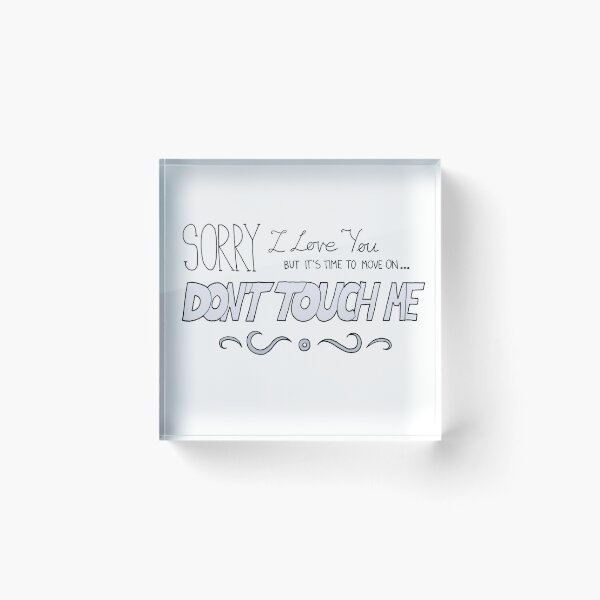 Item preview, Sorry, I love you but it's time to move on... Don't touch me designed and sold by syrollesse.