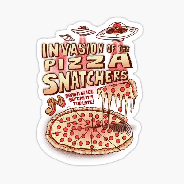 Invasion of the Pizza Snatchers Sticker