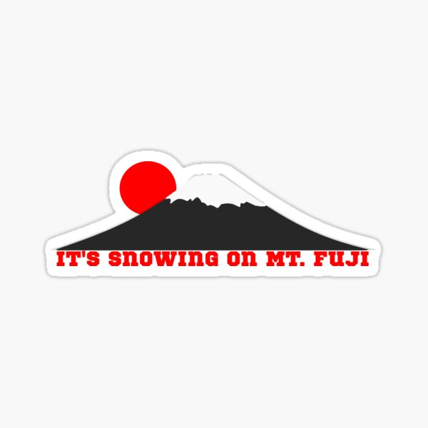 It's Snowing On Mt. Fuji Sticker