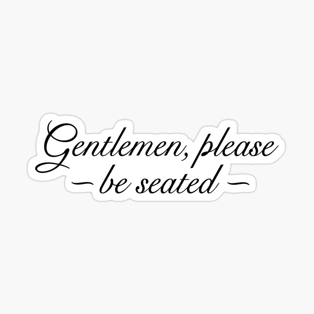 Gentlemen Please Be Seated Kids T Shirt By Theshirtshops Redbubble