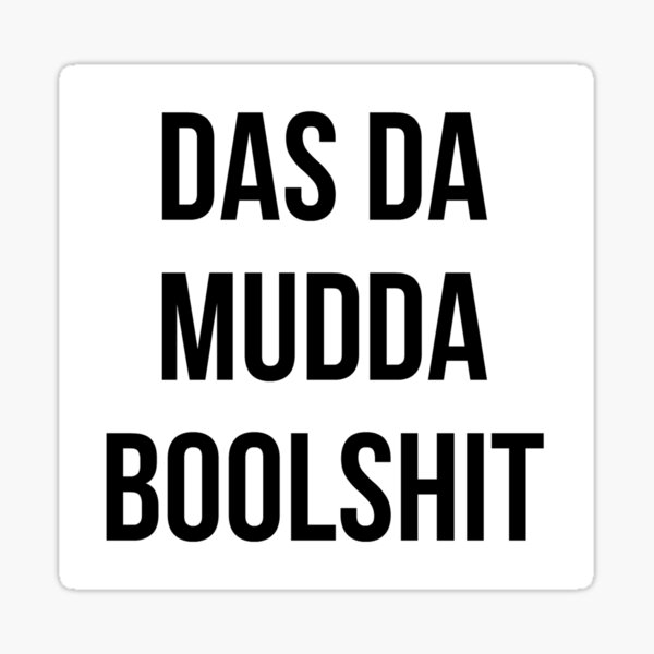 Item preview, Das Da Mudda Boolshit designed and sold by shadeenlois.