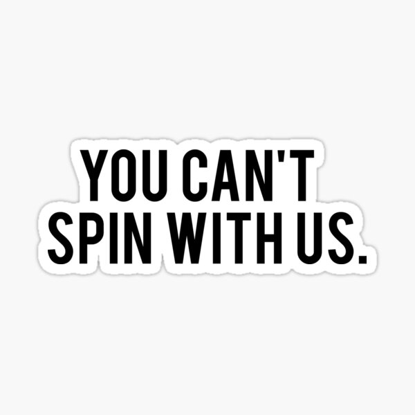 YOU CAN'T SPIN WITH US. Sticker