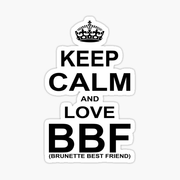 Keep Calm And Love Bff Brunette Best Friend Sticker For Sale By Johnlincoln2557 Redbubble 