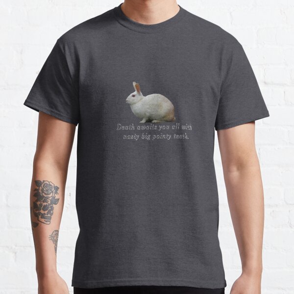 Death awaits you all with nasty big pointy teeth. Classic T-Shirt