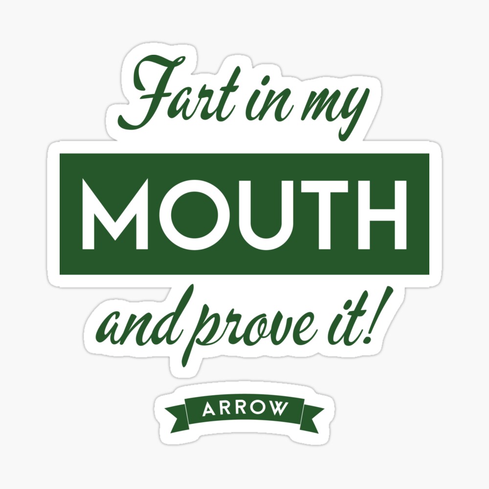 Arrow - Fart in my mouth and prove it