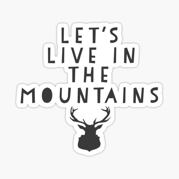 Lets Live In The Mountains Sticker