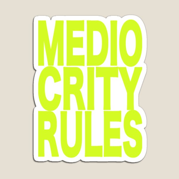 Item preview, Mediocrity Rules designed and sold by lynchboy.